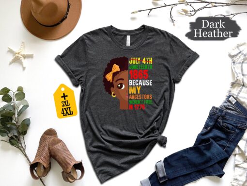 Juneteenth Shirt, Juneteenth 1865 Because My Ancestors Weren't Free in 1776 Shirt, Juneteenth Shirts