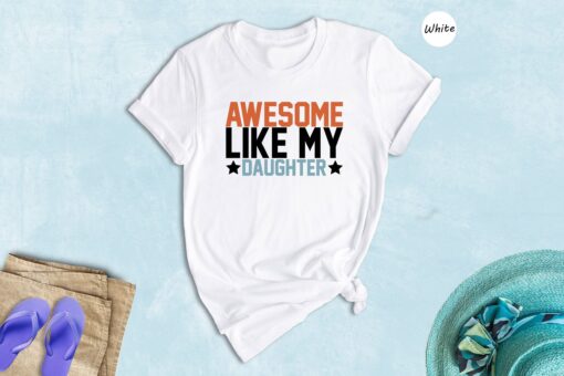 Like Father Like Daughter Shirt, Awesome Like My Daughter Shirt, Fathers Day Tee, Funny Dad T-shirt