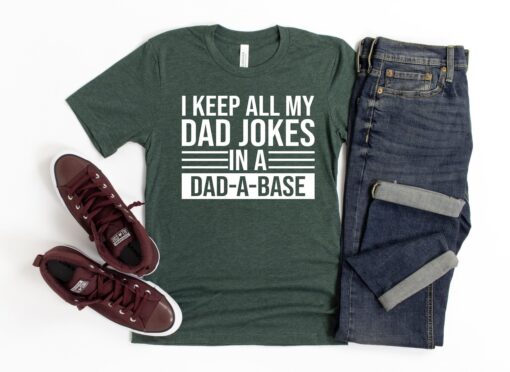 I Keep All My Jokes In A Dad-A-Base, Funny Dad Shirt, Fathers Day T shirt, Funny Fathers Day Gift, Best Dad T-Shirt