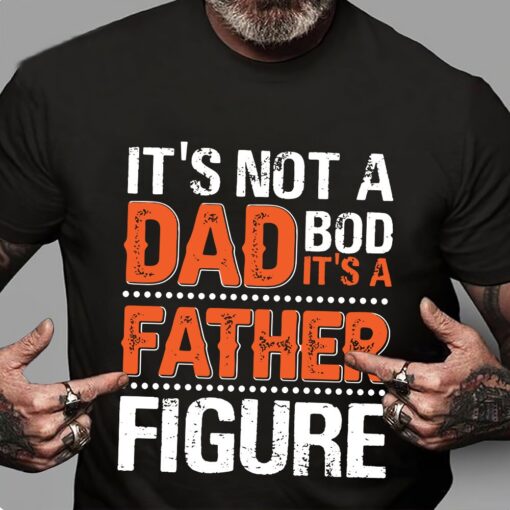 It's Not A Dad Bod It's A Father Figure Shirt,Father Day Shirt,Dad Shirt, Father Shirt, Dad Life Shirt, Gift For Dad