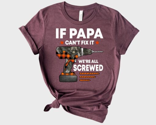 If Papa Can't Fix it We're All Screwed Shirt, Cool Dad Shirt, Fathers Day Present, Handyman Shirt, Papa Tee, Handyman Gift