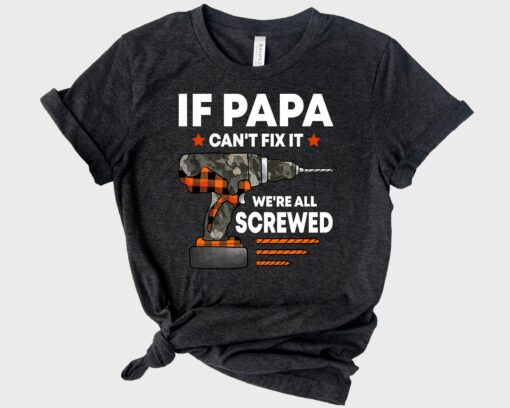 If Papa Can't Fix it We're All Screwed Shirt, Cool Dad Shirt, Fathers Day Present, Handyman Shirt, Papa Tee, Handyman Gift