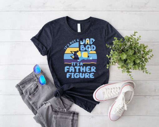 It's Not A Dad Bod It's A Father Figure, Bluey Dad T-shirt,It's Not A Dad Bod It's A Father Figure Shirt,Funny Dad Shirt