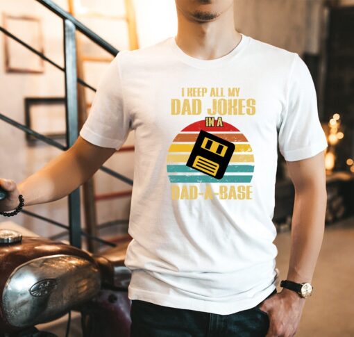 I Keep All My Dad Jokes In A Dad-A-Base Shirt,Dad Jokes Database,Funny Dad Tee,Dad Life T-Shirt,Fathers Day Gift