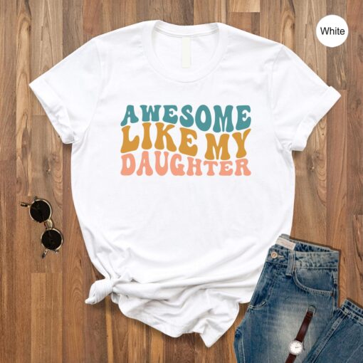 Like Father Like Daughter Shirt, Awesome Like My Daughter Shirt,Father’s Day Gift,Funny Dad Tee,Dad Gift From Daughter