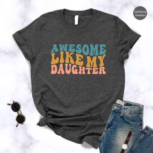 Like Father Like Daughter Shirt, Awesome Like My Daughter Shirt,Father’s Day Gift,Funny Dad Tee,Dad Gift From Daughter