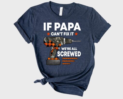 If Papa Can't Fix it We're All Screwed Shirt, Cool Dad Shirt, Fathers Day Present, Handyman Shirt, Papa Tee, Handyman Gift