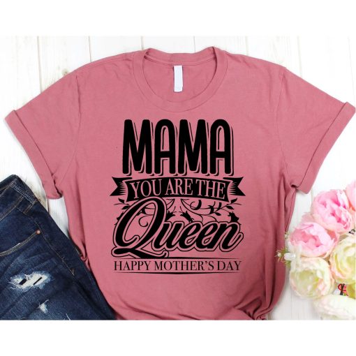 Happy Mothers Day Mom You Are The Queen, Mothers Day Gift,Gifts For Mom,Queen Mom Shirt,Queen Mother T-Shirt