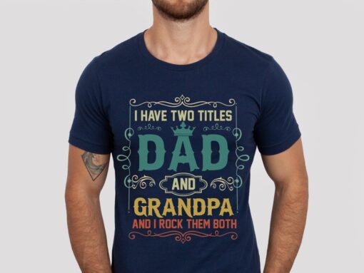 Soon To Be Grandfather T-shirt, I Have Two Titles Grandfather And Dad And I Rock Them Both