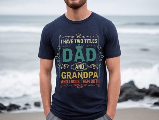 Soon To Be Grandfather T-shirt, I Have Two Titles Grandfather And Dad And I Rock Them Both