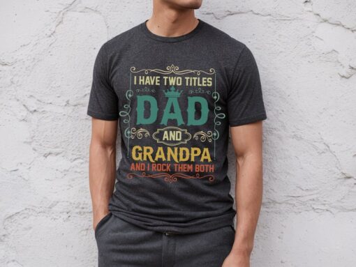 Soon To Be Grandfather T-shirt, I Have Two Titles Grandfather And Dad And I Rock Them Both