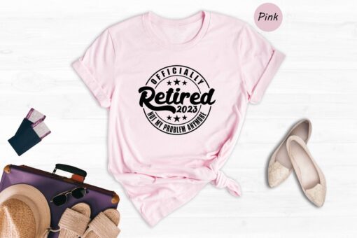 Retired 2023 Not My Problem Anymore T-Shirt, Retirement Gifts for Women, Not My Problem Anymore