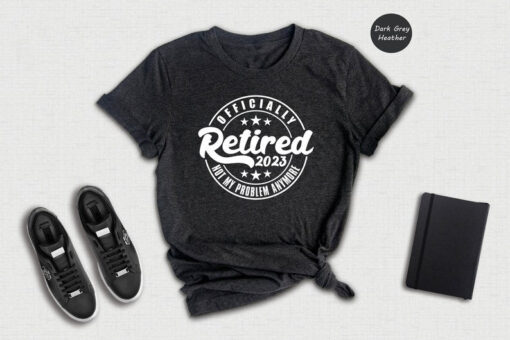 Retired 2023 Not My Problem Anymore T-Shirt, Retirement Gifts for Women, Not My Problem Anymore