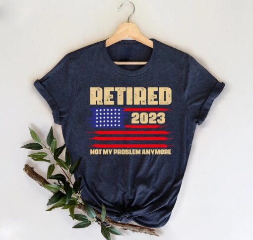 Retired 2023 Not My Problem Anymore Shirt, Retirement Tshirt, Retired 2023 Shirt, Happy Retirement Gift