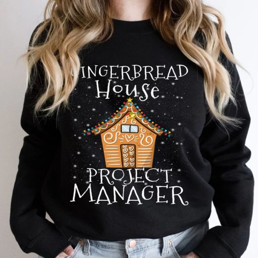 Gingerbread House Project manager Decorating Baking Xmas,Christmas Sweatshirt