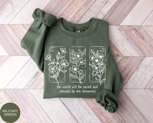 The World Will Be Saved And Remade By The Dreamers Sweatshirt