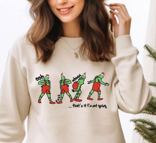 Grinch That's It I'm Not Going Sweatshirt, Grinchmas Sweatshirt