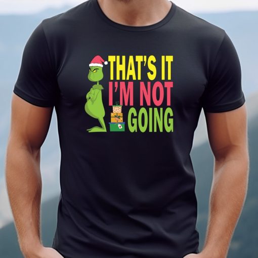 That's It I'm Not Going T-shirt, Christmas Grinch tshirt