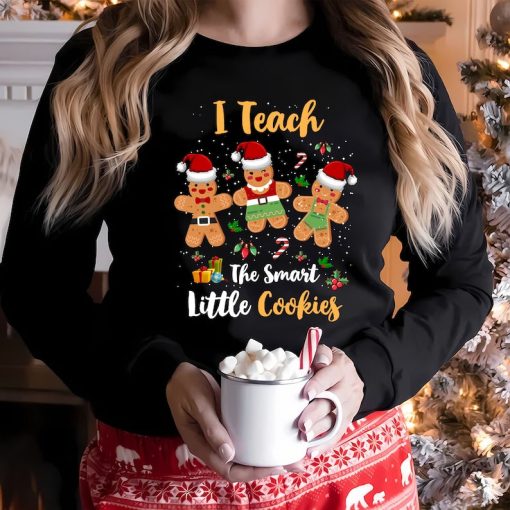 I Teach The Smartest Cookies Sweatshirt, Funny Teacher Christmas Sweatshirt