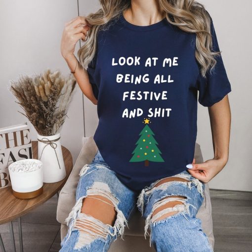 Look At Me Being All Festive And Shit Funny Christmas T-shirt