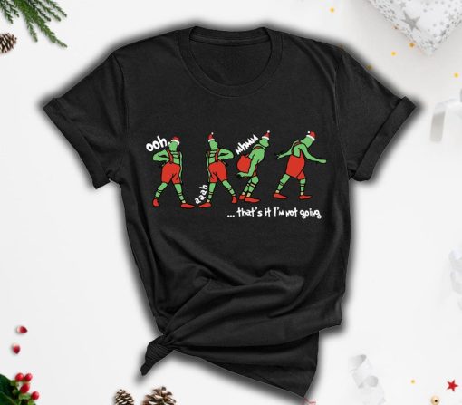 Grinch That's It I'm Not Going tshirt, Grinchmas tshirt