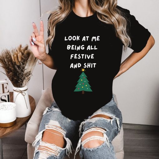 Look At Me Being All Festive And Shit Funny Christmas T-shirt