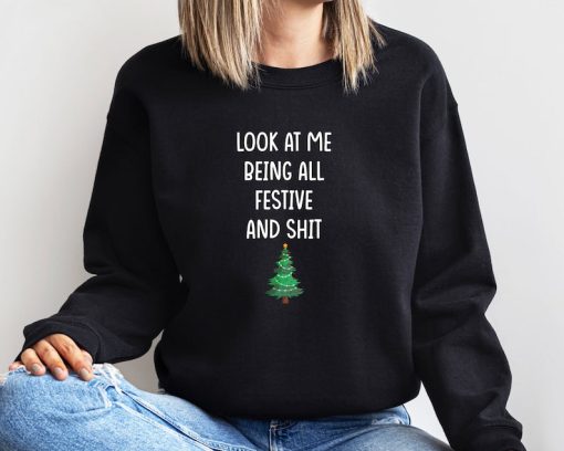 Look At Me Being All Festive and Shit Christmas Sweatshirt