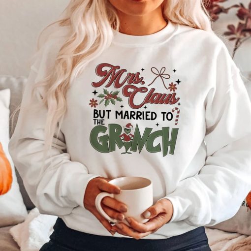 Mrs. Claus But Married Grinchy Sweatshirt, Ugly Christmas Sweatshirt