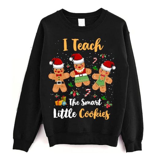 I Teach The Smartest Cookies Sweatshirt, Funny Teacher Christmas Sweatshirt