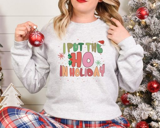 I Put The Ho in Holiday Sweatshirt, Christmas Vacation Sweatshirt