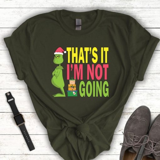 That's It I'm Not Going T-shirt, Christmas Grinch tshirt