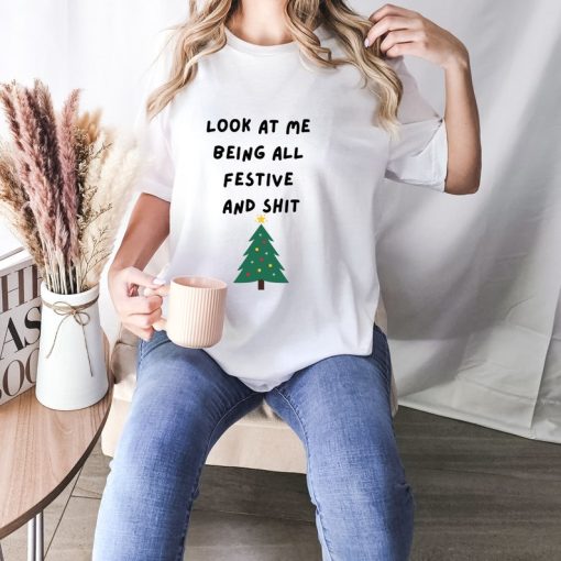 Look At Me Being All Festive And Shit Funny Christmas T-shirt