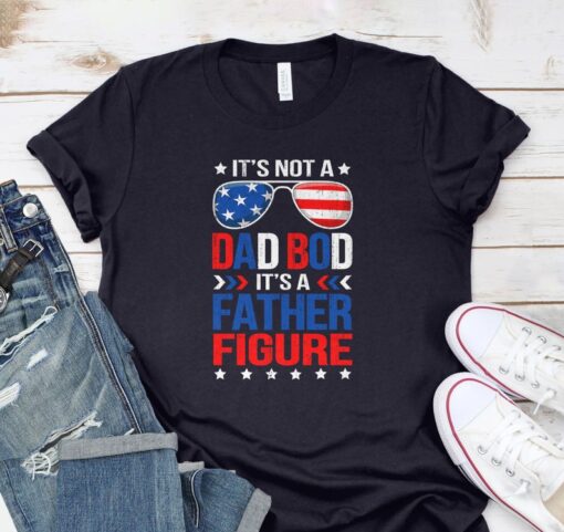 t's Not A Dad Bod It's A Father Figure Shirt, 4th Of July Shirts, Fathers Day T Shirt, Best Dad Tee, Cool Dad Shirt