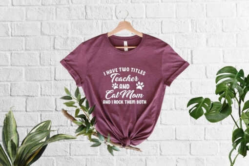 I Have Two Titles Teacher And Cat Mom And I Rock Them Both Shirt