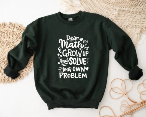 Dear Math Grow Up And Solve Your Own Problem Sweatshirt