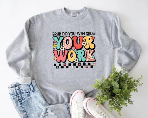 Bruh Did You Even Show Your Work Sweatshirt