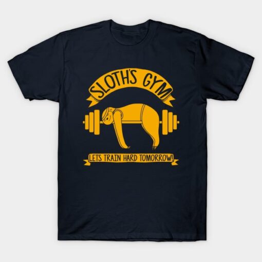 Sloths Gym - Train hard tomorrow T-Shirt