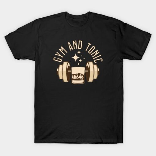 Funny Gym Quote Gym and Tonic T-Shirt