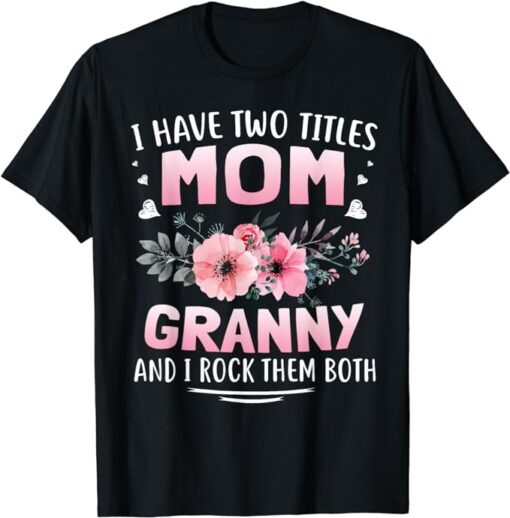 FAMILY 365 I Have Two Titles Mom And Granny Tee Mothers Day T-Shirt