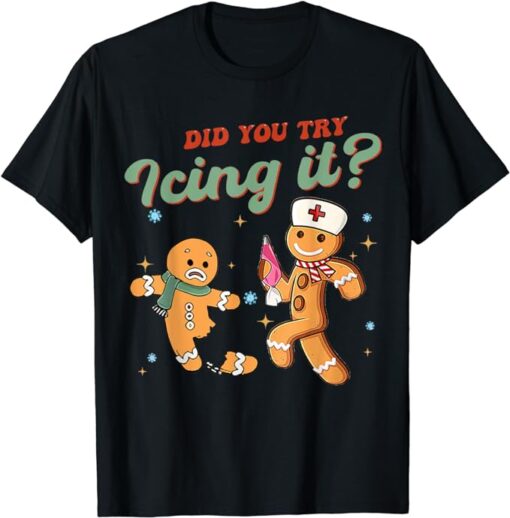 Funny Christmas Nurse Did You Try Icing It Gingerbread Man T-Shirt