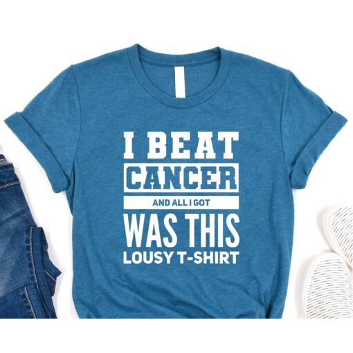 I Beat Cancer And All I Got Was This Lousy survivor T-Shirt