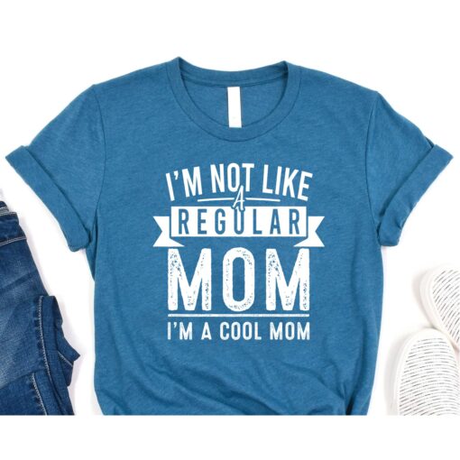 I'm not like a regular mom I'm a cool mom T-Shirt