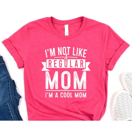 I'm not like a regular mom I'm a cool mom T-Shirt