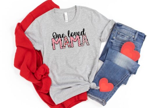 One Loved Mama,Mom Shirt, Gift for Mom,Mommy and Me Valentine Shirts,Valentine Mom Shirt,Gift Shirt for Valentines,Women's Valentine's Tee