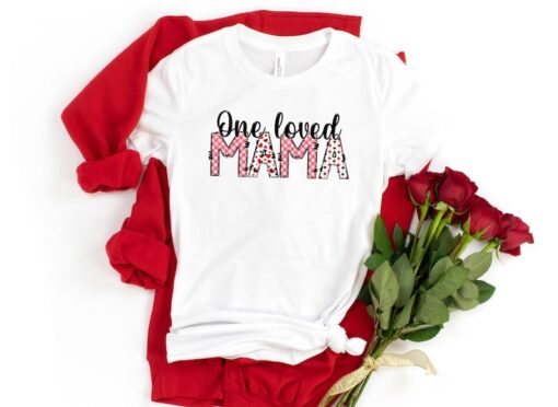 One Loved Mama,Mom Shirt, Gift for Mom,Mommy and Me Valentine Shirts,Valentine Mom Shirt,Gift Shirt for Valentines,Women's Valentine's Tee