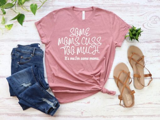 Some Moms Cuss Too Much, It's Me, I'm Some Moms, Funny Mom Shirt, Mom Shirt, Mom Life T-Shirt, I'm not a rapper I just cuss a lot shirt