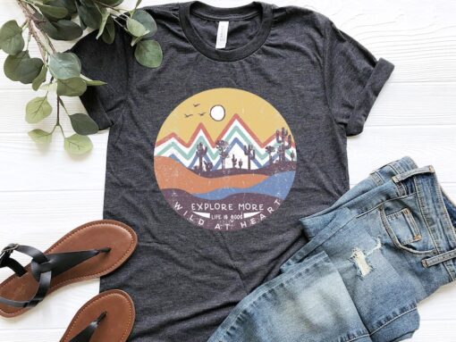 Explore More Life Is Good Wild At Heart Shirt, Vintage Shirt, Nature Lover Tee, Wanderlust T-Shirt, Camper Shirt