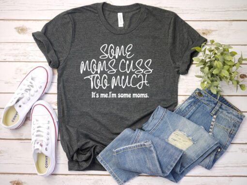 Some Moms Cuss Too Much, It's Me, I'm Some Moms, Funny Mom Shirt, Mom Shirt, Mom Life T-Shirt, I'm not a rapper I just cuss a lot shirt