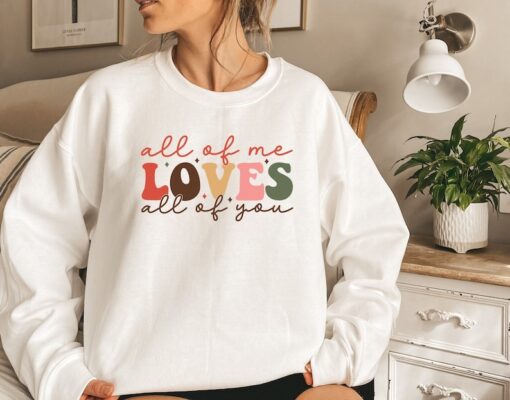 All Of Me Loves Sweatshirt, Valentine Sweatshirt, Love Shirt, Winter Sweatshirt, Women Valentine Shirt, Woman Gift