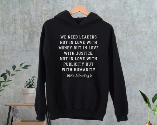 MLK Saying Sweatshirt, Martin Luther King Day Shirt, Black History Hoodie, Equality Shirt, We Need Leaders In Love With Justice, Mlk Quote